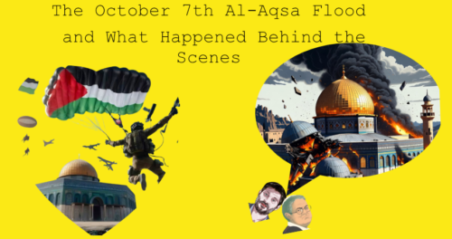The October 7th Al-Aqsa Flood and What Happened Behind the Scenes